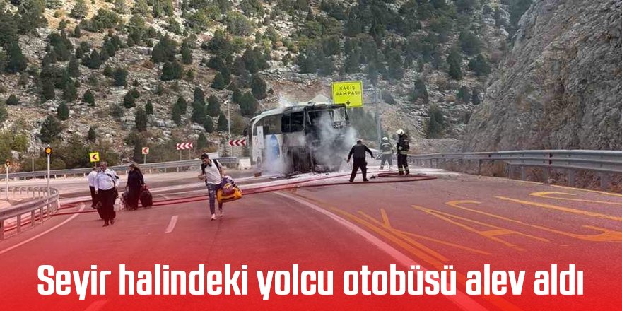 Seyir halindeki yolcu otobüsü alev aldı