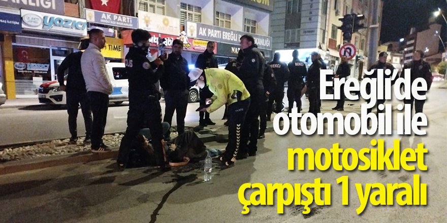 Ereğli’de otomobil ile motosiklet çarpıştı 1 yaralı 