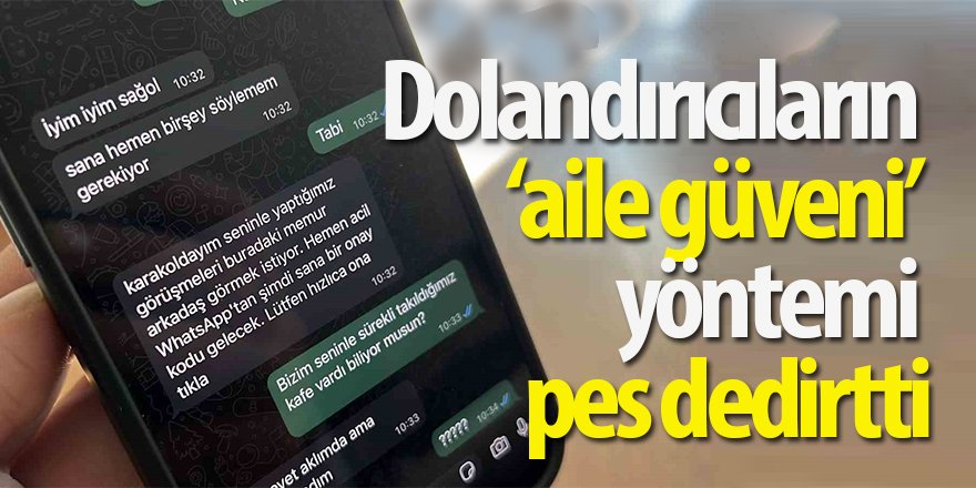 Dolandırıcıların ‘aile güveni’ yöntemi pes dedirtti