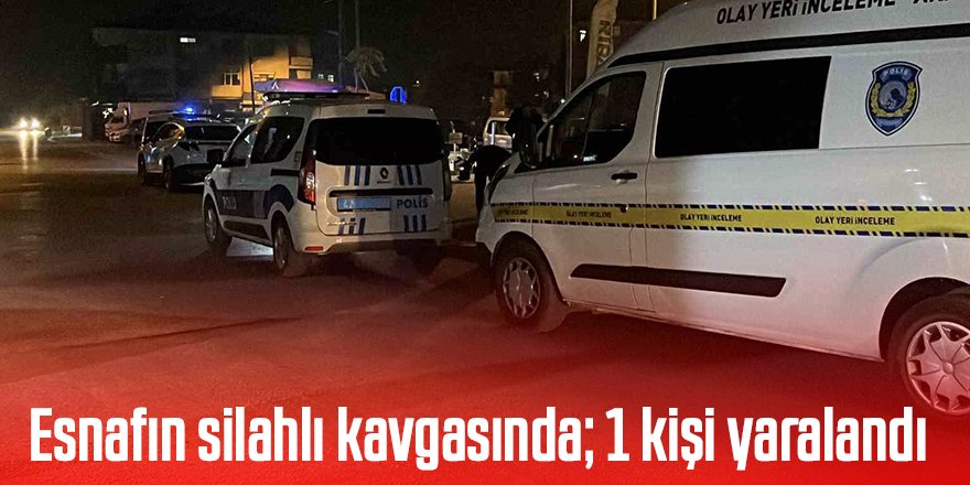 Esnafın silahlı kavgasında; 1 kişi yaralandı