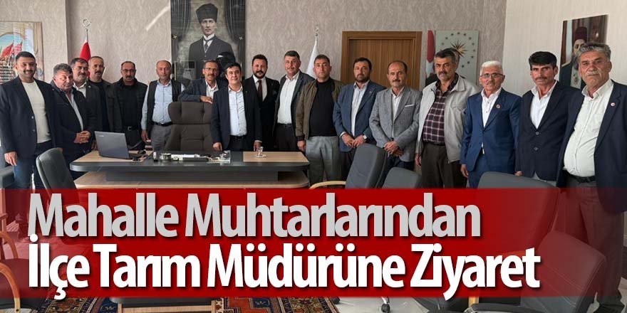 Mahalle Muhtarlarından İlçe Tarım Müdürüne Ziyaret