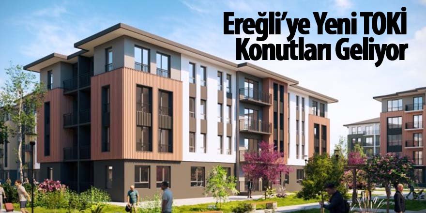 Ereğli’ye Yeni TOKİ Konutları Geliyor