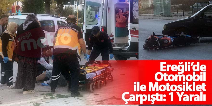 Ereğli’de Otomobil ile Motosiklet Çarpıştı: 1 Yaralı