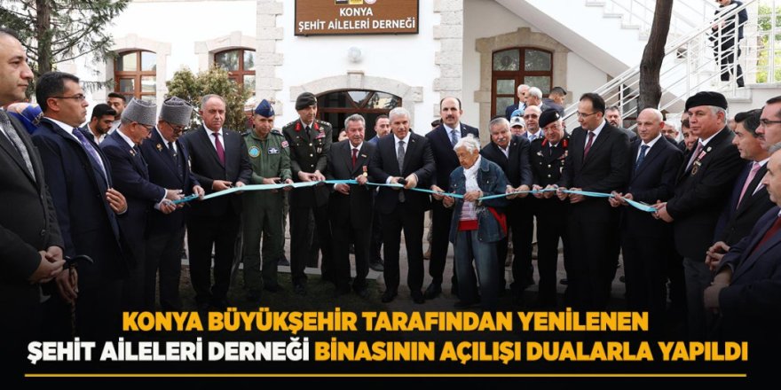 Konya Büyükşehir Tarafından Yenilenen Şehit Aileleri Derneği Binasının Açılışı Dualarla Yapıldı
