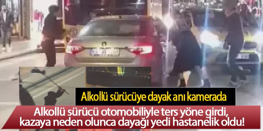 Alkollü sürücü otomobiliyle ters yöne girdi, kazaya neden olan sürücü dayağı yedi hastanelik oldu!