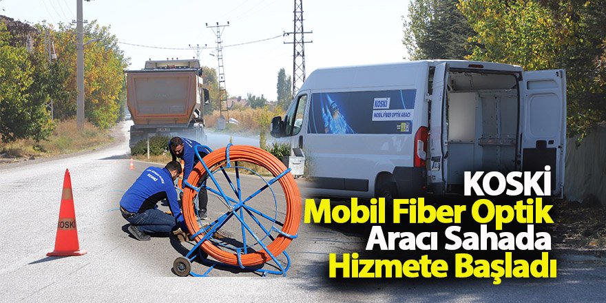 KOSKİ Mobil Fiber Optik Aracı Sahada Hizmete Başladı