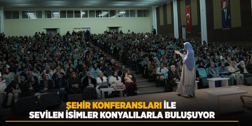 Şehir Konferansları İle Sevilen İsimler Konyalılarla Buluşuyor