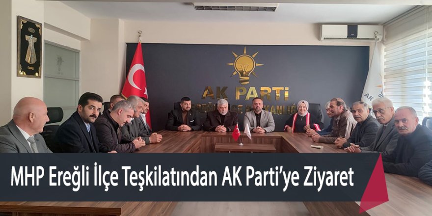 MHP Ereğli İlçe Teşkilatından AK Parti’ye Ziyaret