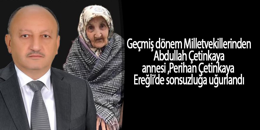 Milletvekili Abdullah Çetinkayanın annesi Perihan Çetinkaya dualarla sonsuzluğa uğurlandı