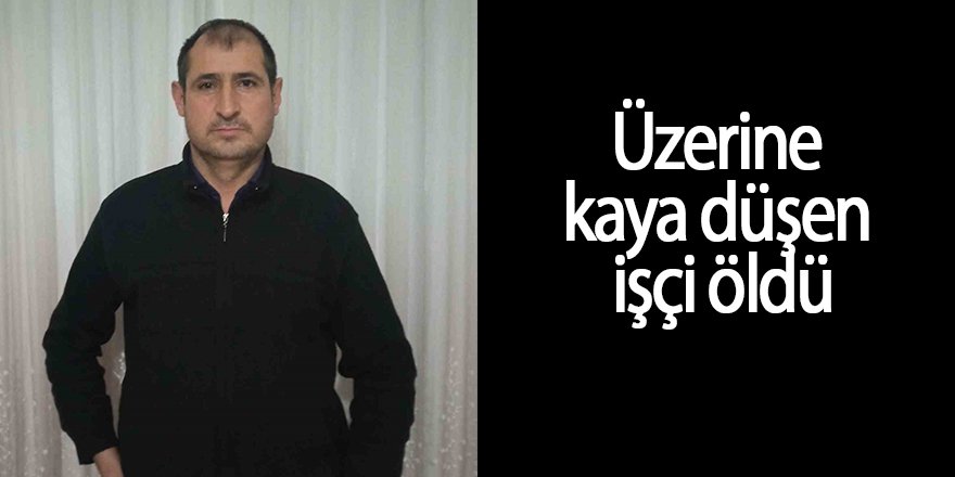 Üzerine kaya düşen işçi öldü