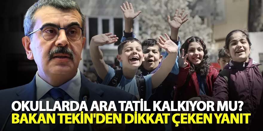Ara tatil kalkıyor mu? Bakan Tekin ilk sinyali verdi