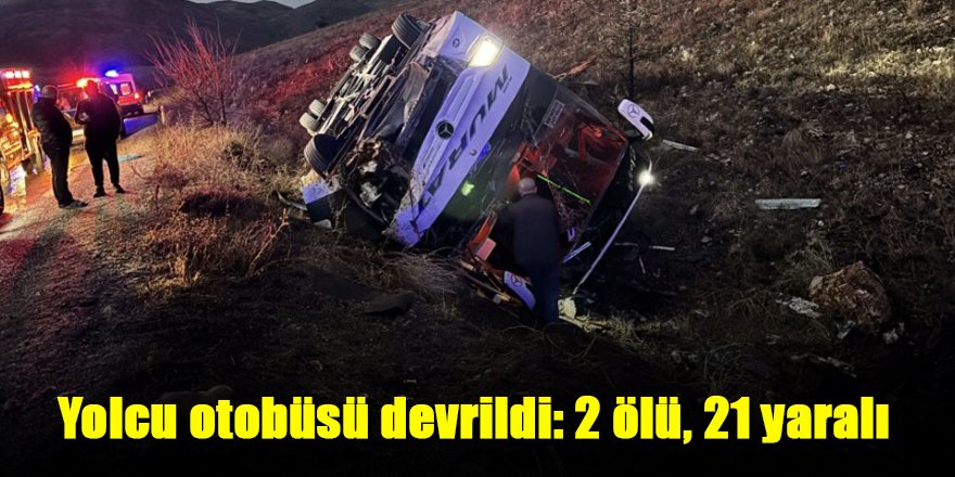 Yolcu otobüsü devrildi: 2 ölü, 21 yaralı