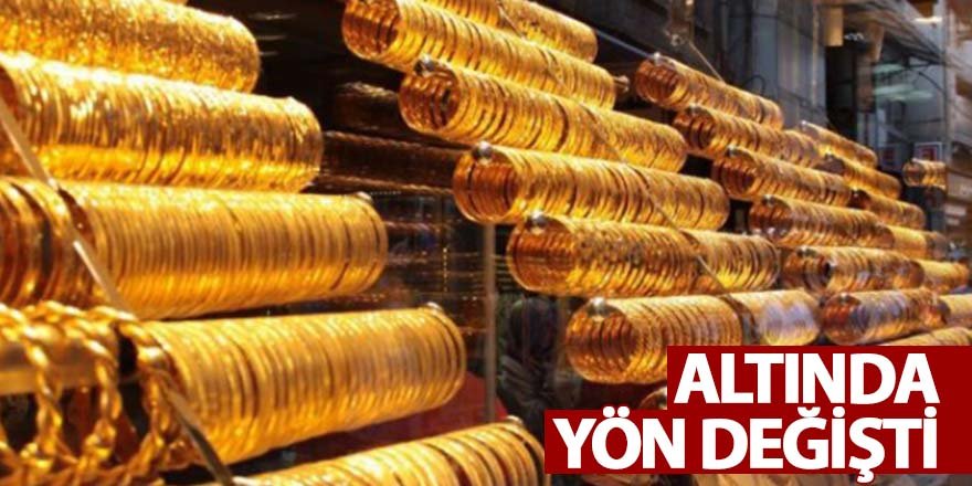ALTINDA YÖN DEĞİŞTİ: FİYATLAR GERİLEDİ