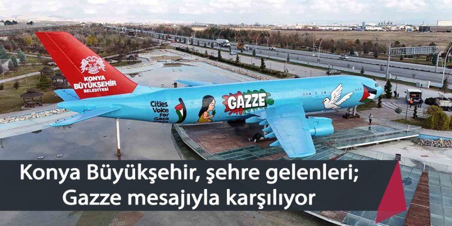 Konya Büyükşehir, şehre gelenleri Gazze mesajıyla karşılıyor