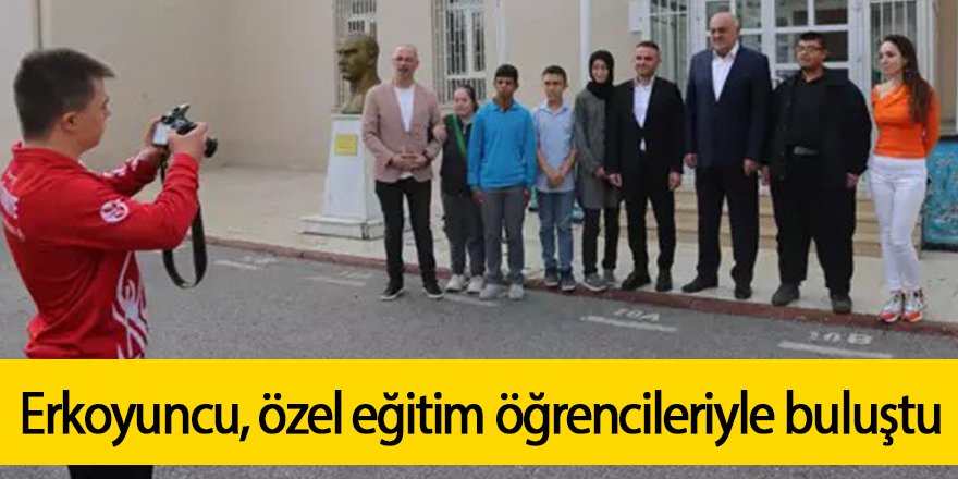 Erkoyuncu, özel eğitim öğrencileriyle buluştu