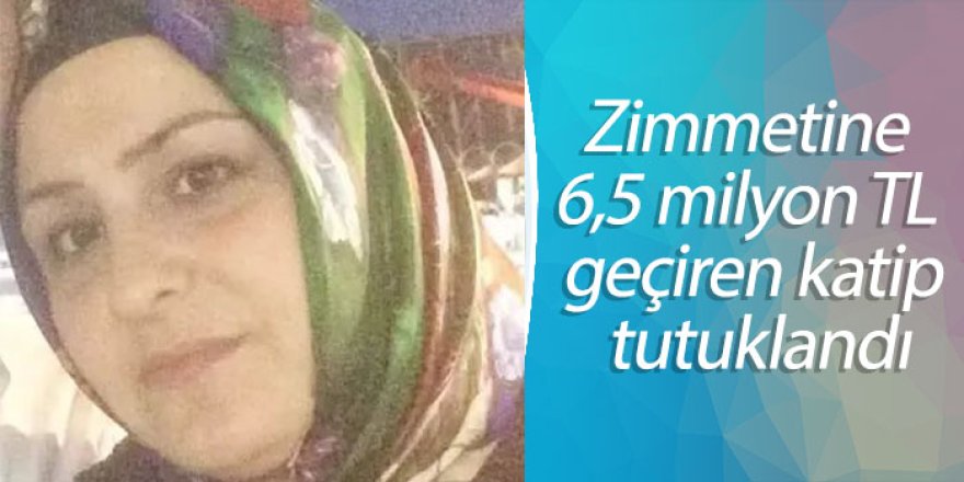 Zimmetine 6,5 milyon TL geçiren katip tutuklandı