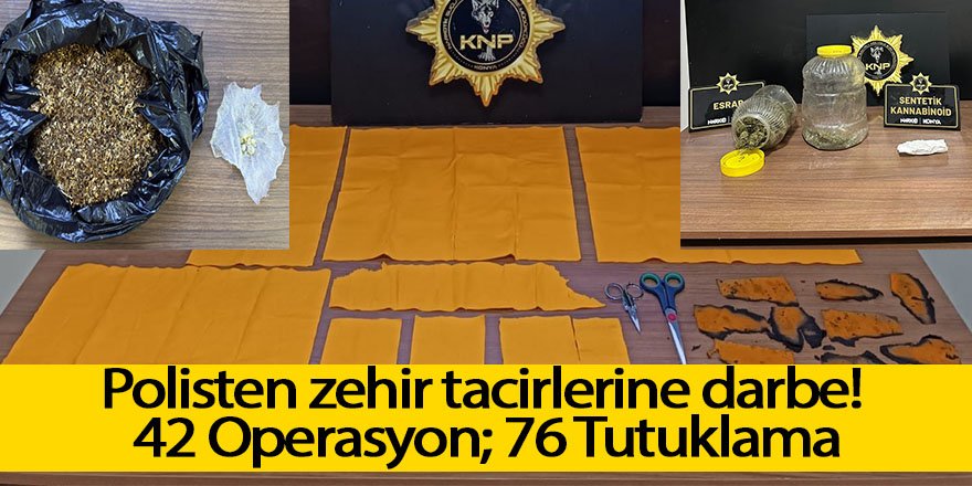 Polisten zehir tacirlerine darbe! 42 Operasyon; 76 Tutuklama