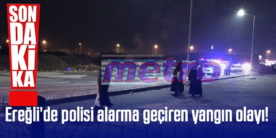 Son dakika haberi; Ereğli’de polisi alarma geçiren yangın olayı!