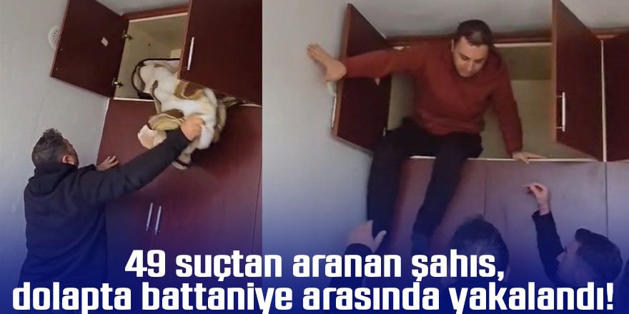 49 suçtan aranan şahıs dolapta battaniye arasında yakalandı!