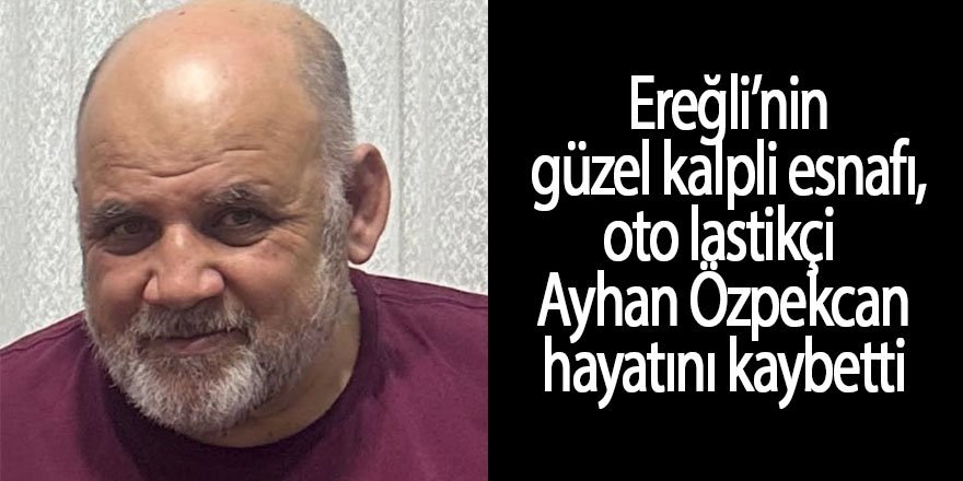 Ereğli güzel kalpli insanını kaybetti