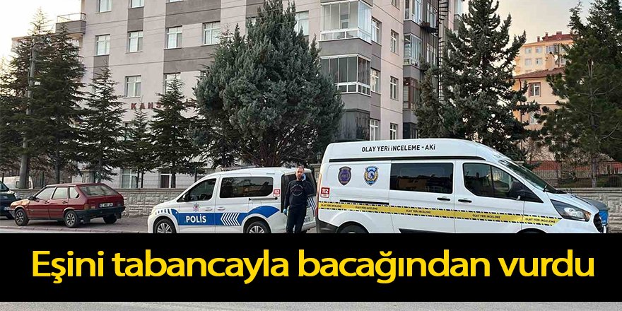 Eşini tabancayla bacağından vurdu