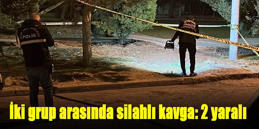 İki grup arasında silahlı kavga: 2 yaralı
