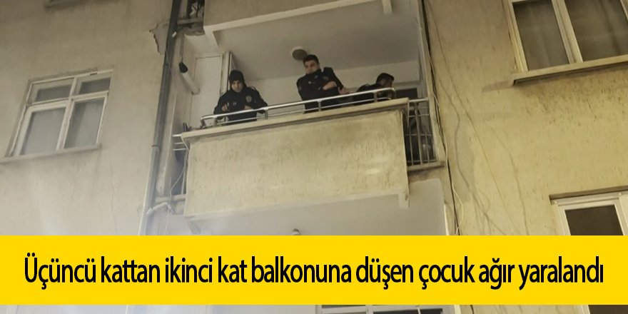 Üçüncü kattan ikinci katın balkonuna düşen çocuk ağır yaralandı