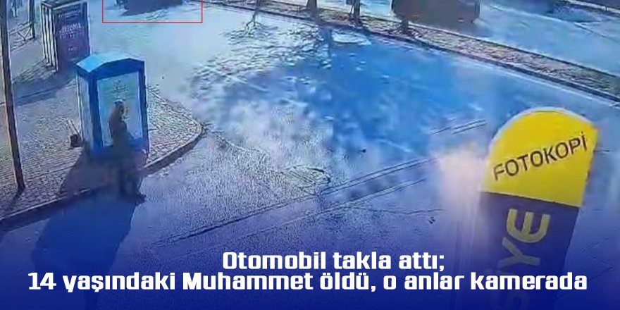 Otomobil takla attı; 14 yaşındaki Muhammet öldü, o anlar kamerada