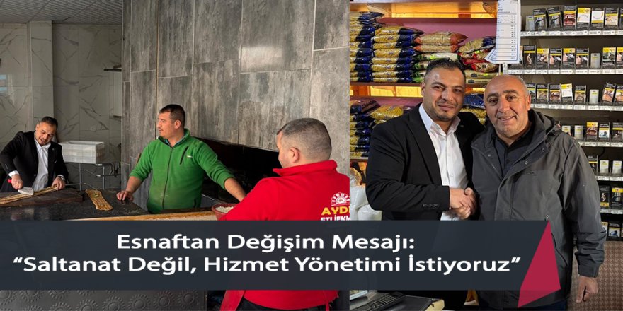 Esnaftan Değişim Mesajı: “Saltanat Değil, Hizmet Yönetimi İstiyoruz”