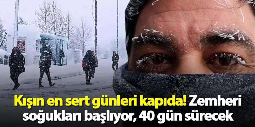 Kışın en sert günleri kapıda!