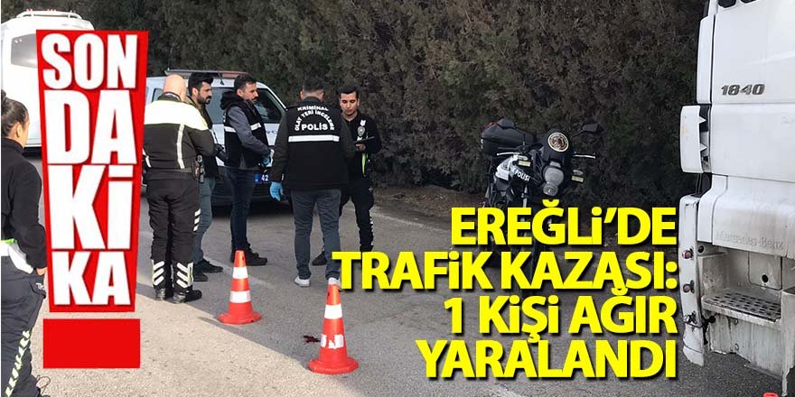 Ereğli’de Trafik Kazası: 1 Kişi Ağır Yaralandı