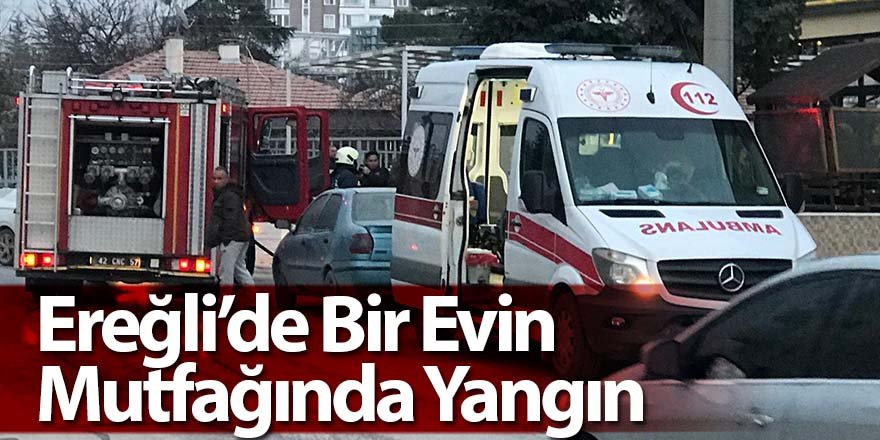 Son Dakika | Ereğli’de Bir Evin Mutfağında Yangın