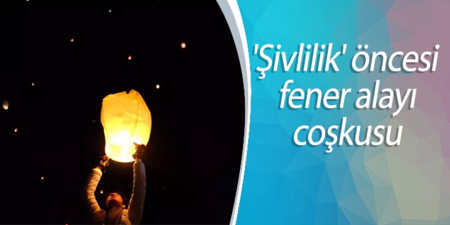 'Şivlilik' öncesi fener alayı coşkusu