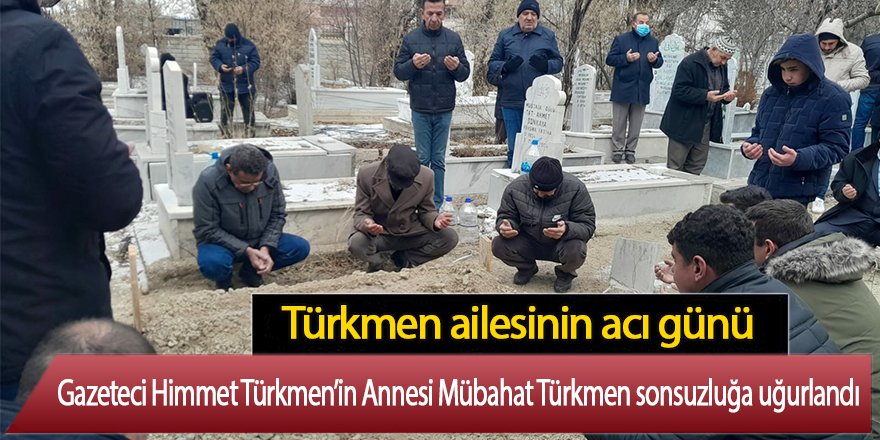 Gazeteci Himmet Türkmen’in Annesi Mübahat Türkmen Vefat Etti