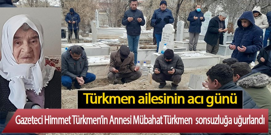 Gazeteci Himmet Türkmen’in Annesi Mübahat Türkmen Vefat Etti
