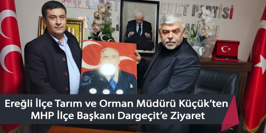 Ereğli İlçe Tarım ve Orman Müdürü Küçük’ten MHP İlçe Başkanı Dargeçit’e Ziyaret