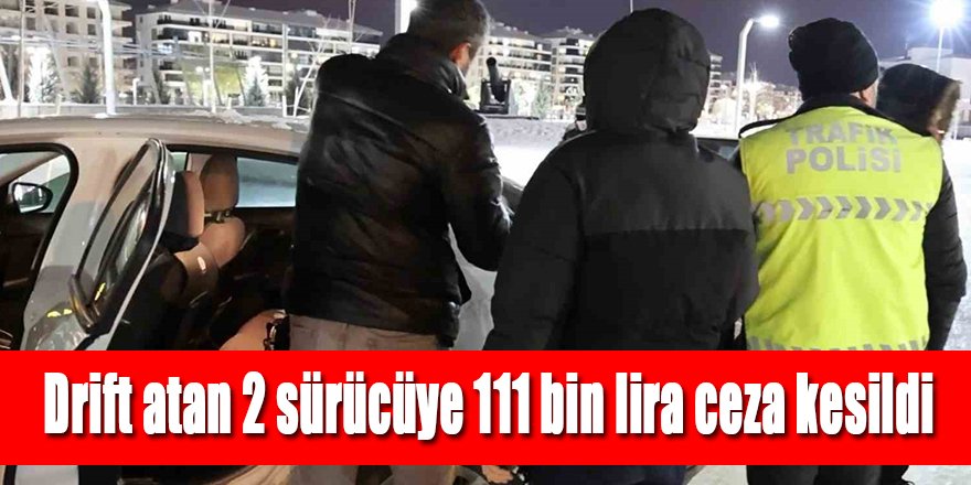 Drift atan 2 sürücüye 111 bin lira ceza kesildi