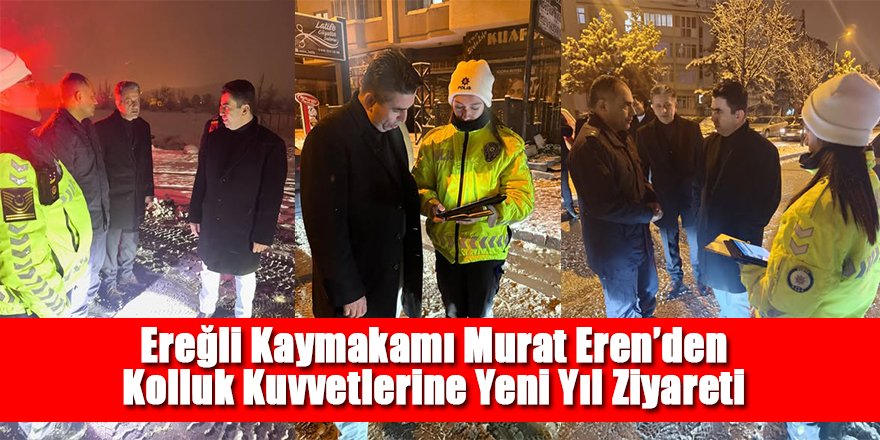 Ereğli Kaymakamı Murat Eren’den Kolluk Kuvvetlerine Yeni Yıl Ziyareti