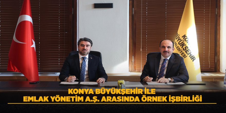 KONYA BÜYÜKŞEHİR İLE EMLAK YÖNETİM A.Ş. ARASINDA ÖRNEK İŞ BİRLİĞİ