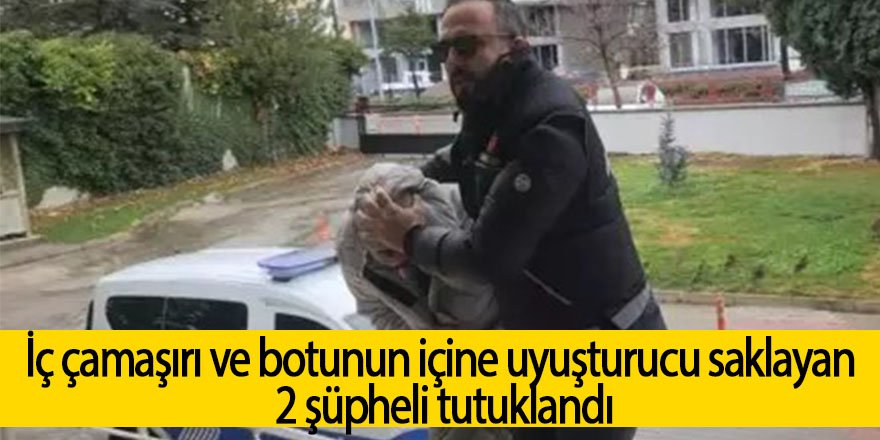 İç çamaşırı ve botunun içine uyuşturucu saklayan 2 şüpheli tutuklandı
