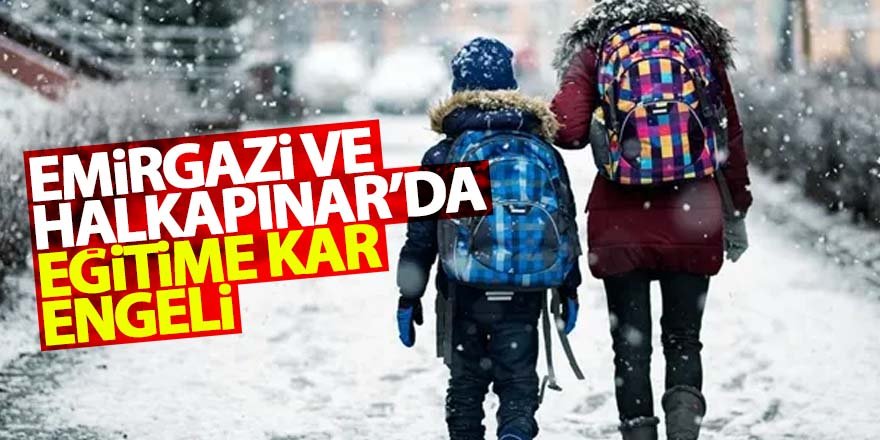 EMİRGAZİ VE HALKAPINAR’DA EĞİTİME KAR ENGELİ