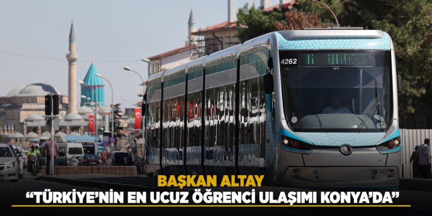 BAŞKAN ALTAY: “TÜRKİYE’NİN EN UCUZ ÖĞRENCİ ULAŞIMI KONYA’DA”