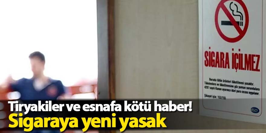 Tiryakiler ve esnafa kötü haber! Sigaraya yeni yasak