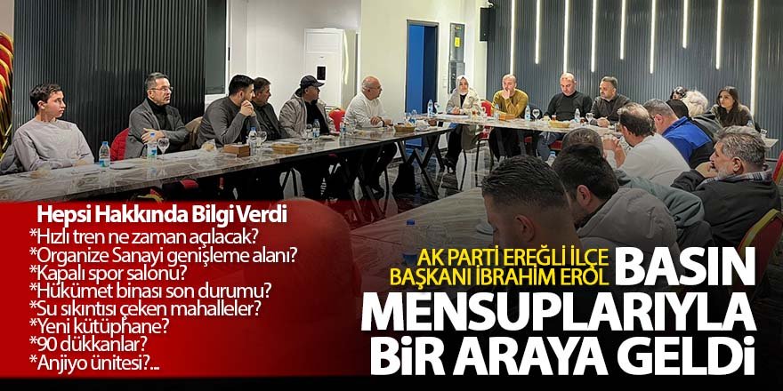 İBRAHİM EROL BASIN MENSUPLARIYLA BİR ARAYA GELDİ