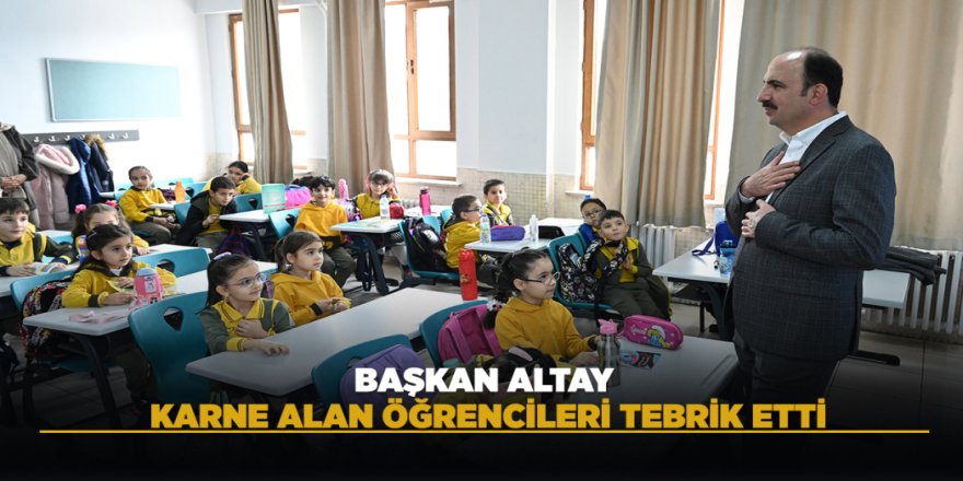 BAŞKAN ALTAY KARNE ALAN ÖĞRENCİLERİ TEBRİK ETTİ