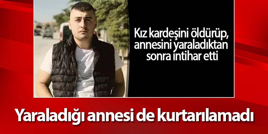 Yaraladığı annesi de kurtarılamadı