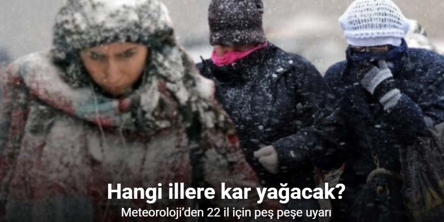 Meteoroloji’den 22 il için peş peşe uyarı!