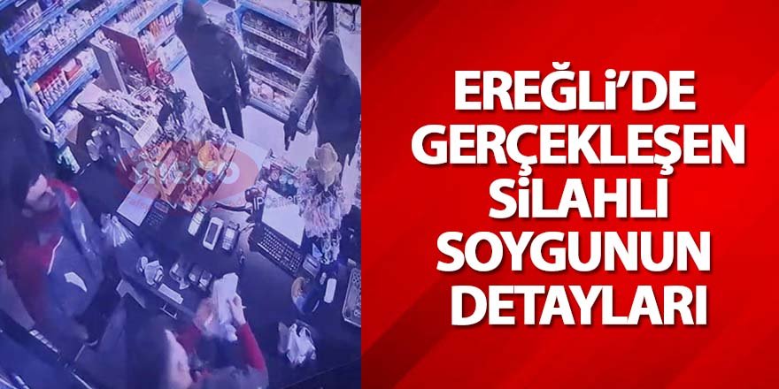 Ereğli’de Silahlı Soygunun Detayları