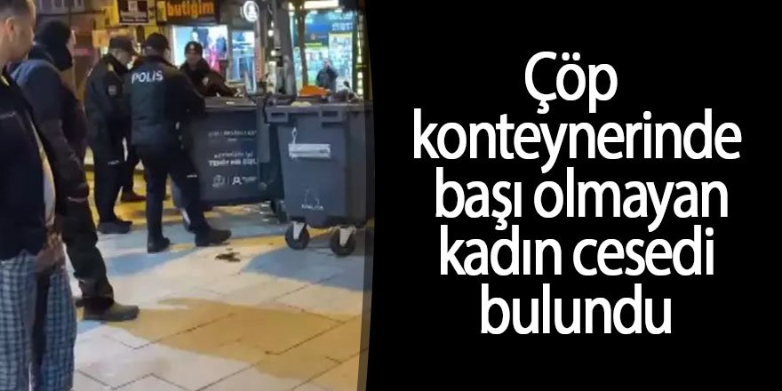 Başı olmayan kadın cesedi bulundu!