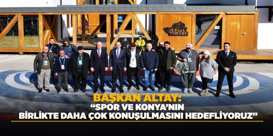 BAŞKAN ALTAY: “SPOR VE KONYA’NIN BİRLİKTE DAHA ÇOK KONUŞULMASINI HEDEFLİYORUZ”